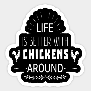 Life Is Better With Chickens Around Sticker